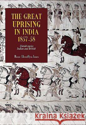 The Great Uprising in India, 1857-58: Untold Stories, Indian and British Rosie Llewellyn-Jones 9781843833048 Boydell Press - książka