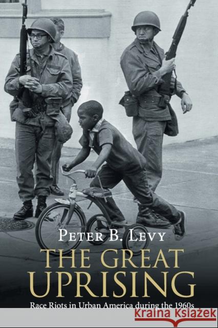 The Great Uprising: Race Riots in Urban America During the 1960s Peter B. Levy 9781108434034 Cambridge University Press - książka