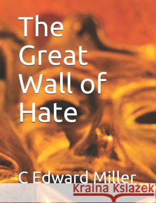 The Great Wall of Hate C. Edward Miller 9780463630006 Pen-Wit - książka