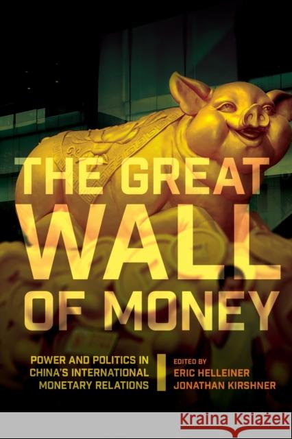 The Great Wall of Money: Power and Politics in China's International Monetary Relations Eric Helleiner Jonathan Kirshner 9780801453090 Cornell University Press - książka