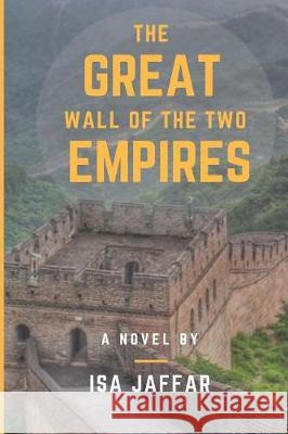 The Great Wall of the Two Empires Isa Jaffar 9781974552979 Createspace Independent Publishing Platform - książka