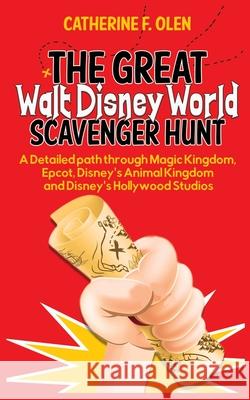 The Great Walt Disney World Scavenger Hunt: A detailed path through Magic Kingdom, Epcot, Disney's Animal Kingdom and Disney's Hollywood Studios Catherine F. Olen Lange Christian 9781648220005 Catherine Olen - książka