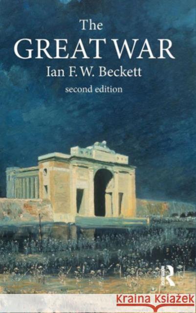 The Great War: 1914-1918 Ian F. W. Beckett 9781138132245 Routledge - książka