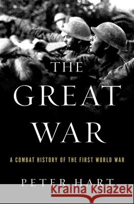 The Great War: A Combat History of the First World War Peter Hart 9780190227357 Oxford University Press, USA - książka