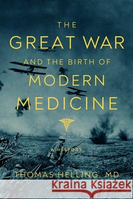 The Great War and the Birth of Modern Medicine Thomas Helling 9781643138992 Pegasus Books - książka