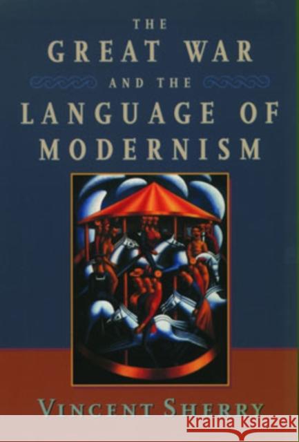 The Great War and the Language of Modernism Vincent Sherry 9780195178180 Oxford University Press - książka