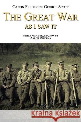 The Great War as I Saw It Frederick George Scott Aaron Miedema 9780978465254 Legacy Books Press - książka
