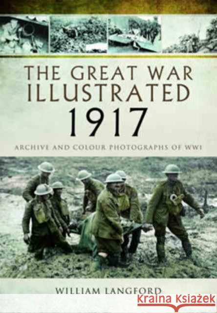 The Great War Illustrated 1917: Archive and Colour Photographs of WWI William Langford 9781473881617 Pen & Sword Books - książka