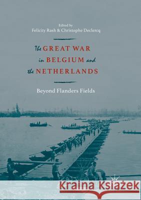 The Great War in Belgium and the Netherlands: Beyond Flanders Fields Rash, Felicity 9783030103163 Palgrave MacMillan - książka