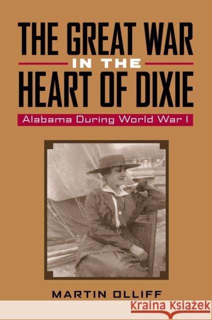 The Great War in the Heart of Dixie: Alabama During World War I Olliff, Martin T. 9780817354923 University Alabama Press - książka