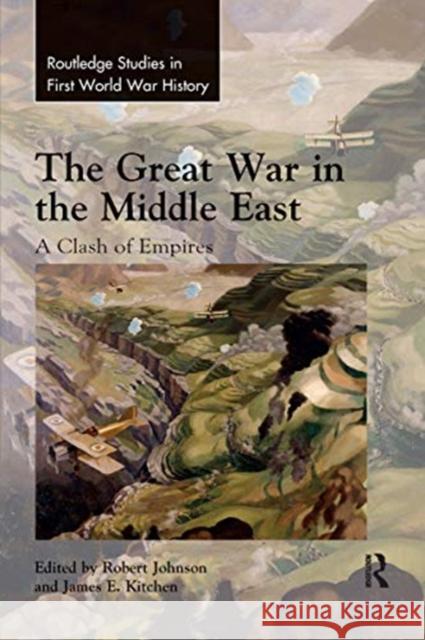 The Great War in the Middle East: A Clash of Empires Robert Johnson James Kitchen 9780367661748 Routledge - książka
