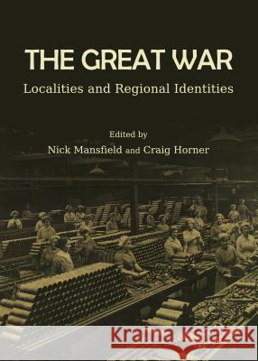 The Great War: Localities and Regional Identities Craig Horner Nick Mansfield 9781443856522 Cambridge Scholars Publishing - książka