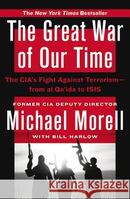 The Great War of Our Time: The Cia's Fight Against Terrorism--From Al Qa'ida to Isis Morell, Michael 9781455585670 Twelve - książka