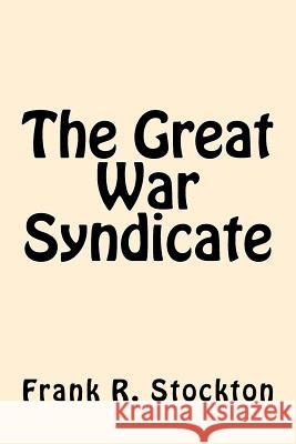 The Great War Syndicate Frank R. Stockton 9781542376181 Createspace Independent Publishing Platform - książka