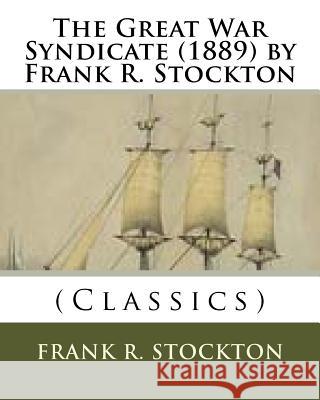 The Great War Syndicate (1889) by Frank R. Stockton (Classics) Frank R. Stockton 9781530045532 Createspace Independent Publishing Platform - książka