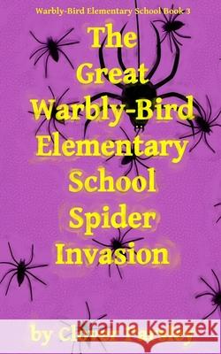 The Great Warbly-Bird Elementary School Spider Invasion Clover Parsley 9781983463655 Createspace Independent Publishing Platform - książka