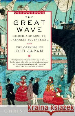 The Great Wave: Gilded Age Misfits, Japanese Eccentrics, and the Opening of Old Japan Christopher Benfey 9780375754555 Random House USA Inc - książka