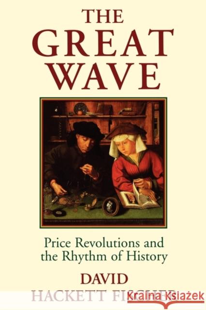 The Great Wave: Price Revolutions and the Rhythm of History Fischer, David Hackett 9780195121216 Oxford University Press - książka