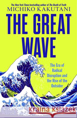 The Great Wave: The Era of Radical Disruption and the Rise of the Outsider Michiko Kakutani 9780008706494 HarperCollins Publishers - książka