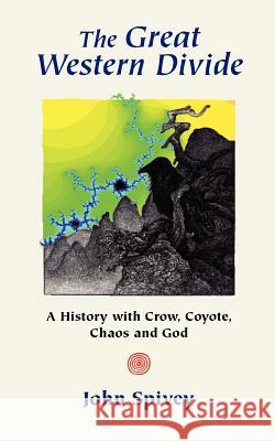 The Great Western Divide: A History with Crow, Coyote, Chaos and God John Spivey 9780976569114 Crowscry Press - książka