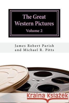 The Great Western Pictures: Volume 2 Michael R. Pitts James Robert Parish 9781981869152 Createspace Independent Publishing Platform - książka