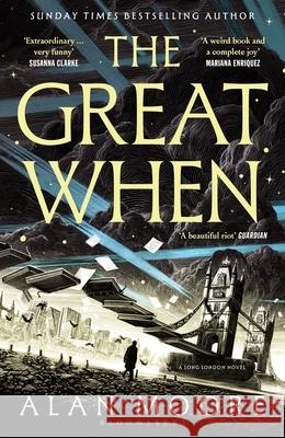The Great When: The fantastical first instalment of the genre-busting Long London series Alan Moore 9781526643247 Bloomsbury Publishing PLC - książka
