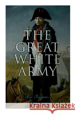 The Great White Army: Tale of Napoleon at Moscow (Historical Novel) Max Pemberton 9788027340439 e-artnow - książka