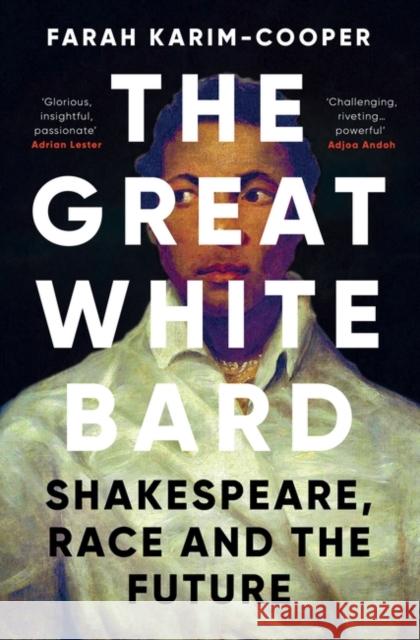 The Great White Bard: How to Love Shakespeare While Talking About Race Farah Karim-Cooper 9780861545346 Oneworld Publications - książka