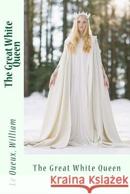 The Great White Queen Le Queux William Sir Angels 9781973833437 Createspace Independent Publishing Platform - książka