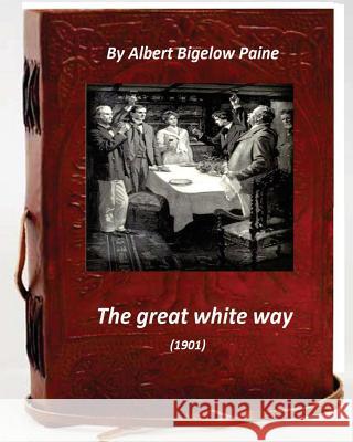 The Great White Way (1901) by Albert Bigelow Paine Albert Bigelow Paine 9781530779086 Createspace Independent Publishing Platform - książka