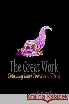 The Great Work: Obtaining Inner Power and Virtue Clayten Tylor 9781794864535 Lulu.com - książka