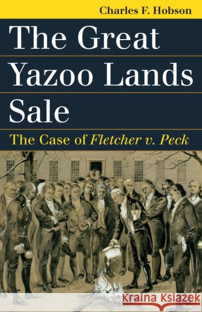 The Great Yazoo Lands Sale: The Case of Fletcher V. Peck Charles F. Hobson 9780700623303 University Press of Kansas - książka