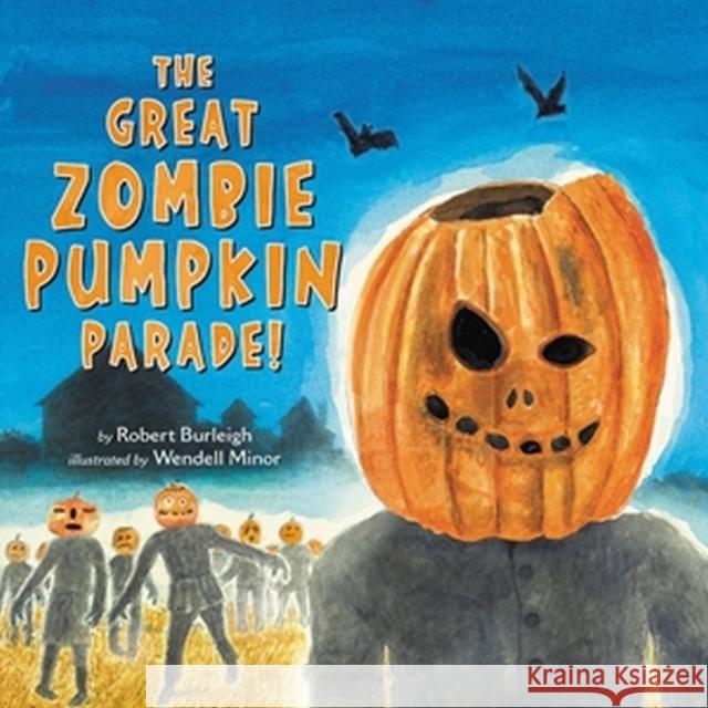 The Great Zombie Pumpkin Parade! Robert Burleigh Wendell Minor 9780316331975 Little, Brown & Company - książka