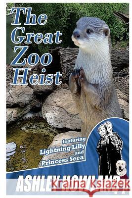 The Great Zoo Heist Ashley Howland 9781544138824 Createspace Independent Publishing Platform - książka