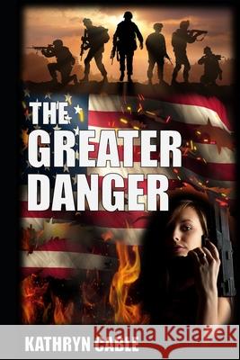 The Greater Danger: A Political Thriller Kathryn Cable 9781794322882 Independently Published - książka