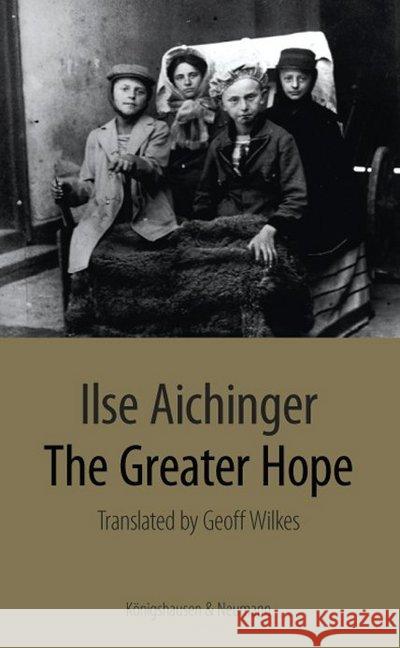 The Greater Hope : Translated by Geoff Wiles Aichinger, Ilse 9783826059216 Königshausen & Neumann - książka