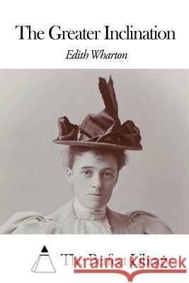 The Greater Inclination Edith Wharton The Perfect Library 9781507802823 Createspace - książka