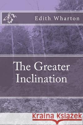 The Greater Inclination Edith Wharton 9781984235947 Createspace Independent Publishing Platform - książka