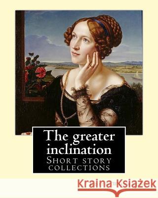 The greater inclination. By: Edith Wharton: Short story collections Wharton, Edith 9781542492621 Createspace Independent Publishing Platform - książka