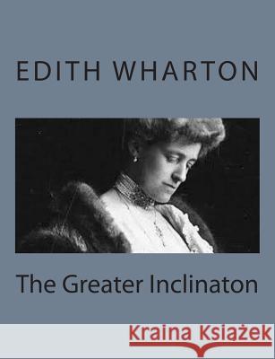 The Greater Inclinaton Edith Wharton 9781497564367 Createspace - książka