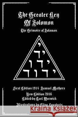 The Greater Key of Solomon: The Grimoire of Solomon Samuel Mathers Tarl Warwick Elisa Fousteris 9781539028000 Createspace Independent Publishing Platform - książka