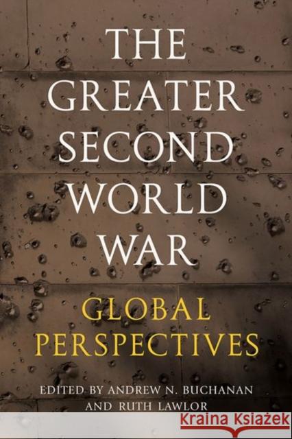The Greater Second World War: Global Perspectives Andrew N. Buchanan Ruth Lawlor 9781501780653 Cornell University Press - książka