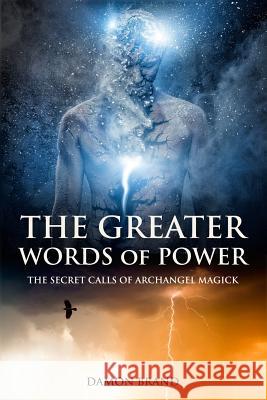 The Greater Words of Power: The Secret Calls of Archangel Magick Damon Brand 9781534621398 Createspace Independent Publishing Platform - książka