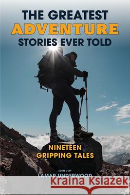 The Greatest Adventure Stories Ever Told: Nineteen Gripping Tales Lamar Underwood 9781493086511 Lyons Press - książka