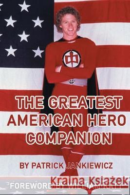 The Greatest American Hero Companion Patrick Jankiewicz, William Katt 9798887711478 BearManor Media - książka