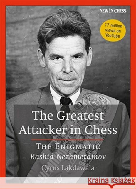 The Greatest Attacker in Chess: The Enigmatic Rashid Nezhmetdinov Cyrus Lakdawala 9789071689000 New in Chess - książka