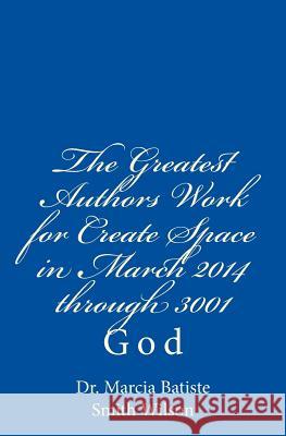 The Greatest Authors Work for Create Space in March 2014 through 3001: God Wilson, Marcia Batiste Smith 9781496129666 Createspace - książka