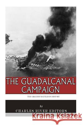 The Greatest Battles in History: The Guadalcanal Campaign Charles River Editors 9781500873134 Createspace - książka