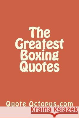 The Greatest Boxing Quotes Quote Octopus 9781522761495 Createspace Independent Publishing Platform - książka