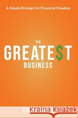 The Greatest Business: A Simple Strategy for Financial Freedom Tom Krol 9781949639551 Investor Grit - książka